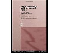 Agency, Structure And International Politics