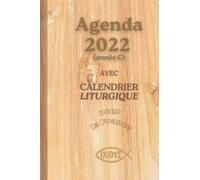 Agenda 2022 Avec Calendrier Liturgique Pour La France: Semainier Pour Chrétien Catholique Du Le 1er Avent Du 2021 Au 31 Décembre 2022 Avec Les Références Des Textes De La Messe Du Jour De L'année C, C