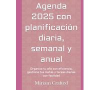 Agenda 2025 con planificación diaria, semanal y anual: Organiza tu año con eficiencia, gestiona tus metas y tareas diarias con facilidad