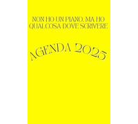 AGENDA 2025: NON HO UN PIANO, MA HO QUALCOSA DOVE SCRIVERE - 12 MESI - FORMATO A5 - 1 SETTIMANA SU 2 PAGINE