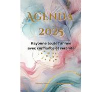 Agenda 2025 Rayonne toute l'année avec confiance et sérénité: Un compagnon de développement personnel pour cultiver vos rêves, booster votre ... jour avec intention | 1 semaine par page