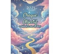 Agenda 2025 semainier A4 vertical avec phrase Chaque objectif commence par un rêve: Planificateur hebdomadaire 12 mois, samedi dimanche entier, ... français, femme, fille, thème de motivation.