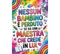 AGENDA 2026 2027: Nessun Bambino È Perduto Se Ha Una Maestra Che Crede In Lui | Regali Maestre Fine Anno