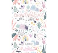 Agenda 2026: Coordinatrice del Caos: Rubrica Giornaliera e Settimanale con Calendario dell'anno. Affronta le tue Giornate al Meglio in Modo Elegante