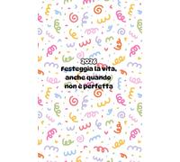 Agenda 2026 “Festa” - Planner Giornaliero Motivazionale con Frase “Festeggia la vita, anche quando non è perfetta”: 1 pagina per ogni giorno • ... • Ideale per chi ama vivere con gioia