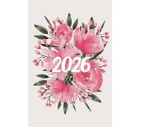 Agenda 2026 - Fleurs Roses: Organisez votre journée, boostez votre productivité et optimisez votre temps grâce au planificateur semainier horizontal au format A6