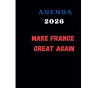 Agenda 2026 Make France Great Again: Semainier Professionnel, 2 Pages Par Semaine Avec Heure, Format A4, politique, humour, cadeau
