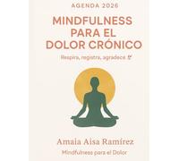 Agenda 2026 · Mindfulness para el Dolor Crónico · Registra, Respira, Agradece: Un año de calma, compasión y presencia para aliviar el dolor, reducir ... registro diario, cierre mensual y QRs