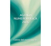 Agenda 2026 Numerologica | Planner Annuale con Vibrazioni del Giorno, Karma, Energia del Mese, Colori e Pietre Guida: Ritrova equilibrio, visione e ... guidato attraverso le energie del tempo.
