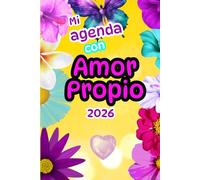 Agenda 2026: Organiza tu camino hacia la autoestima y el amor propio: Planifica tu bienestar emocional y autocuidado en tu proceso de sanación