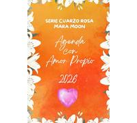Agenda 2026: Organiza tu camino hacia la autoestima y el amor propio: Planifica tu bienestar emocional y autocuidado en tu proceso de sanación