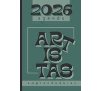 AGENDA 2026 PARA ARTISTAS EMPRENDEDORES: Organiza proyectos, finanzas, clientes y redes sociales. Planificación diaria, semanal y anual para artistas, ... tu productividad sin perder creatividad.