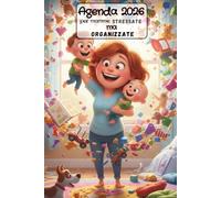 Agenda 2026 per Mamme stressate ma organizzate: sopravvivere tra pannolini, riunioni e caos con un sorriso.