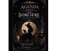 Agenda 2027 de la Sorcière Intuitive: Une année pour suivre ton intuition, vivre au rythme de la Lune, créer tes rituels et manifester tes intentions
