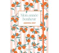 Agenda 2027 - Mon année bonheur Conseils, recettes et DIY pour cultiver la joie - Collectif - Mango - broché - Agenda