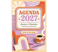 Agenda 2027: Semainier professionnel janvier-décembre - Rendez-vous, priorités, notes et organisation mensuelle
