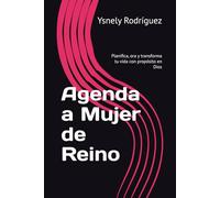 Agenda a Mujer de Reino: Planifica, ora y transforma tu vida con propósito en Dios