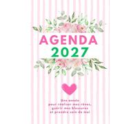AGENDA BIEN-ETRE: Être guidé jour après jour pour réaliser mes rêves, guérir mes blessures et prendre soin de moi