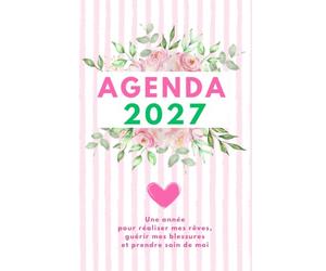 AGENDA BIEN-ETRE: Être guidé jour après jour pour réaliser mes rêves, guérir mes blessures et prendre soin de moi