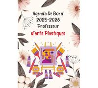 Agenda de Bord 2025-2026 Professeur d'arts Plastiques A4: Organisateur Professeur Semainier | 1 semaine sur 2 pages | carnet de planification pour enseignants