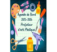 Agenda De Bord 2025-2026 Professeur d'arts Plastiques: Planificateur de Leçons, Suivi de Notes et Organisateur de Classe Hebdomadaire et Mensuel Août 2025 from Septembre2026 | Format A4.