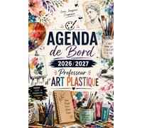 Agenda de bord 2026/2027 professeur d’Arts Plastiques: Planificateur scolaire complet avec calendrier, emploi du temps, listes d’élèves, suivi pédagogique, réunions, objectifs et notes
