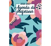 Agenda de Bord du Professeur 2026-2027: Fleurs | Cahier de bord enseignant grand format A4 | Planification de cours avec un tableau semainier (1 ... pages) pour l'année scolaire | Relevé & suivi