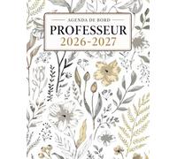 Agenda de Bord Professeur 2026-2027: Planificateur et Organiseur pour Enseignant | Semainier, Emploi du Temps, Planification des Cours, Suivi des Élèves, Relevés de Notes et Calendrier Scolaire