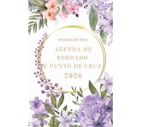 Agenda de Bordado y Punto de Cruz 2026: Armonía de Hilos: Planifica, crea y sigue tus proyectos de bordado durante todo el año