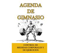 Agenda de Entrenamiento para el Gimnasio: Diario para el Registro de Entrenamientos | La mejor forma de llevar a cabo un seguimiento en el Gimnasio, ... | Hombres y Mujeres | Edición en español