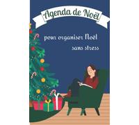 Agenda de Noel pour organiser Noel sans stress: Journal pour organiser vos idées cadeaux de Noel, menus des fêtes, listes de courses, fêtes et autres