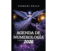 Agenda de Numerología y Gratitud 2026: Tu año personal, guía día a día con numerología y el ritual de gratitud, mensajes de los ángeles y arcángeles, portales, mercurio, ciclos lunares y mucho más.