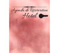Agenda de Réservation Hotel: Agenda de réservation des établissements hôteliers | Organisateur de réservation d'hôtel | Registre des réservations des ... d'hôtes | Carnet de réservation des chambres.
