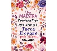 Agenda del Docente - Una Maestra Prende per Mano, Apre la Mente e Tocca Il Cuore: Pianificatore settimanale e mensile con Registro del Professore | ... asilo scuola secondaria | Formato piccola a5.