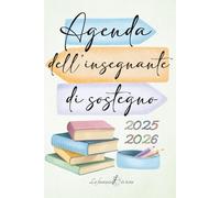 Agenda dell'Insegnante di Sostegno 2025-2026 - Una compagna di viaggio per l'anno scolastico: Planner settimanali e mensili, spazi per PEI e GLO, ... interventi educativi e supporto metodologico.