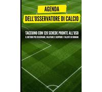 Agenda dell'osservatore di calcio: Taccuino con 120 schede pronte all'uso. Il metodo per osservare, valutare e scoprire i talenti di domani