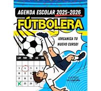 AGENDA ESCOLAR DE FÚTBOL 2025-2026 para niños: Tu planificador semanal para TRIUNFAR en el campo y en clase: SEPTIEMBRE 2025 a AGOSTO 2026 | Semana ... tus partidos y tareas en un solo lugar