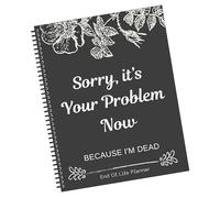 Agenda fin de vie, My Death Book « Sorry Its Your Problem Now » Because Im Dead » When I Am Gone Book My Final Wishes Organiseur pour les possessions, les affaires d'affaires