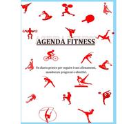 AGENDA FITNESS: Un diario pratico per seguire i tuoi allenamenti, monitorare progressi e obiettivi