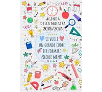 Agenda Maestra 2025 2026, Ci vuole un Cuore Grande per formare Piccole Menti: Diario per insegnati, Planificatore giornaliero e mensile Completo e ... | Organizzare l'anno scolastico, A5.