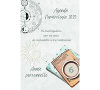 Agenda numérologique, Année Personnelle 6 - Mon année au rythme de mes vibrations numérologiques et lunaires 2025: - (Semainier - Format moyen) - ... - To do list - Broché - Illustré couleur