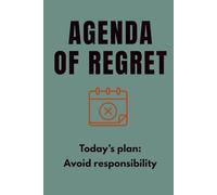 Agenda of Regret: Today’s plan: Avoid responsibility