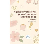 Agenda para Creadoras Digitales 2026 - Parte 2 (Julio a Diciembre): Planificador de contenido digital, análisis creativo, estrategias, seguimiento de ... semanal y metas para la segunda mitad del año