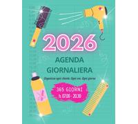 Agenda Parrucchieri 2026 - Planner Giornaliero da Gennaio a Dicembre con Orari 07:00-20:30 per Appuntamenti e Servizi: 365 Giorni per Organizzare Clienti e Orari in Modo Semplice e Professionale