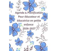 Agenda & Planification Pour éducateur et éducatrice en petite enfance 2026-2027: Guide pratique pour l’observation, la planification pédagogique, les ... et le développement global de l’enfant