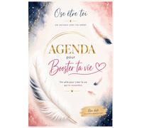 Agenda pour booster ta vie: Ose être toi