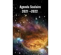 Agenda Scolaire 2021 - 2022: Agenda scolaire 2021 2022 astronomie, Agenda journalier du 30 août 2021 au 10 juillet 2022 pour collège et lycée Calendrier et planificateur de thème espace
