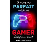 Agenda Scolaire 2021 2022 Gamer: Je ne suis pas parfait mais je suis Gamer est un Organiseur, Planificateur Journalier (1 page par jour), ... / Juillet 2022) Pour Étudiants Collège, Lycée