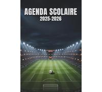 AGENDA SCOLAIRE 2025 2026: Du 01 septembre 2025 au 31 juillet 2026 | Simplicité et efficacité | Pour Primaire, Collège et Lycée | Foot