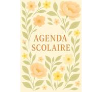 Agenda Scolaire 2025-2026 - Planner Étudiant avec 120 Pages Modernes, Calendriers Mensuels & Annuels, Notes, Emploi du Temps, Examens, Journées Internationales, Design Fleuri Élégant